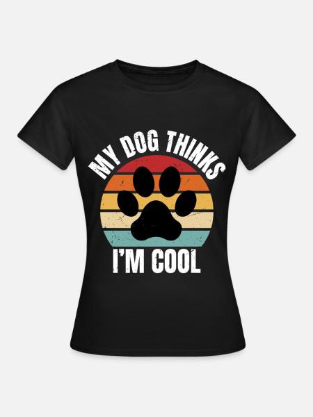 my dog thinks I'm cool - Frauen T-Shirt - Schwarz