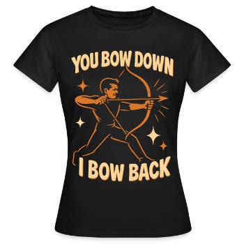 Lustiger Bogenschütze You Bow Down I Bow Back - Frauen T-Shirt - Schwarz - Vorne - AI Model Female 172 dark (172cm)