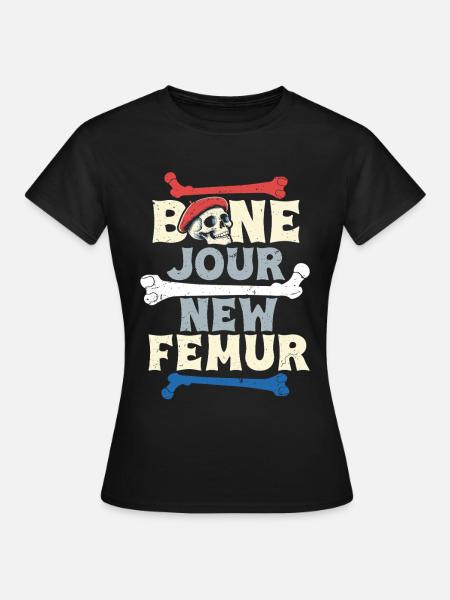 Beinbruch Gebrochener Oberschenkel Bone Jour - Frauen T-Shirt - Schwarz