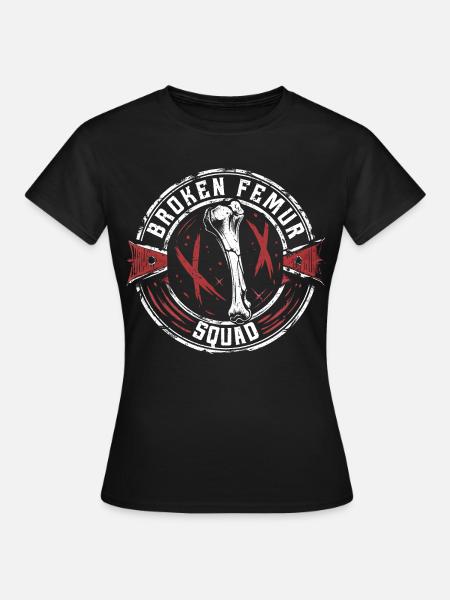 Gebrochener Oberschenkel Broken Femur Squad - Frauen T-Shirt - Schwarz