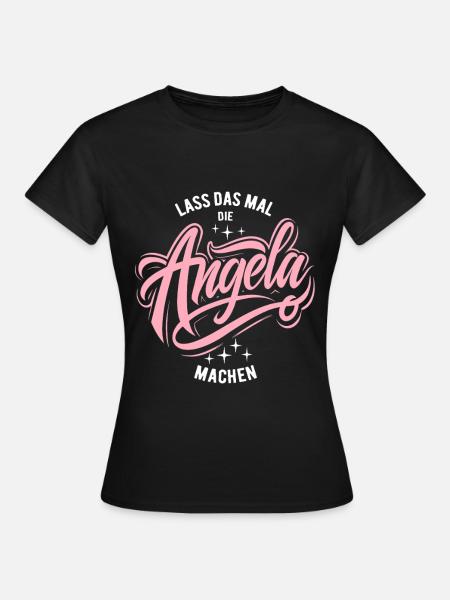 Lass das mal die Angela machen - Namenstag - Frauen T-Shirt - Schwarz