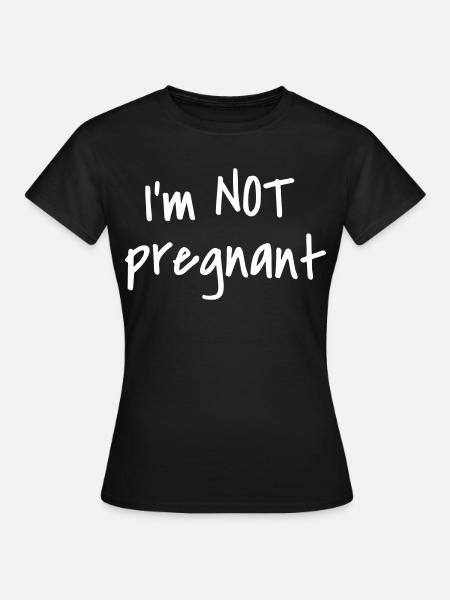 NOT PREGNANT - Frauen T-Shirt - Schwarz