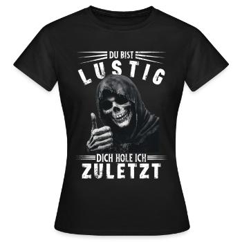 Spruch Du bist lustig Sensenmann Totenkopf Motiv - Frauen T-Shirt - Schwarz - Vorne - AI Model Female 172 dark (172cm)