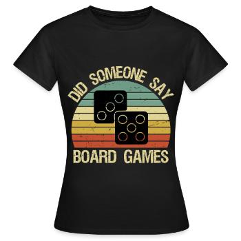 Funny Boardgame Did Someone Say Board Games - Frauen T-Shirt - Schwarz - Vorne - AI Model Female 172 dark (172cm)