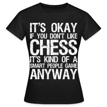 It's Okay If You Don't Like Chess Board Game Chess - Frauen T-Shirt - Schwarz - Vorne - AI Model Female 172 dark (172cm)