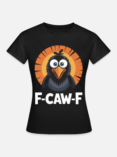 F-Caw-F Meme Krähe - Frauen T-Shirt - Schwarz