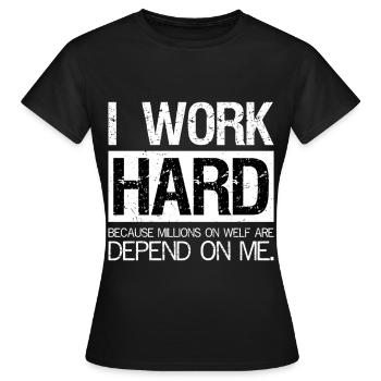 I work hard because millions on welf are depend - Women's T-Shirt - black - Front - AI Model Female 172 dark (172cm)