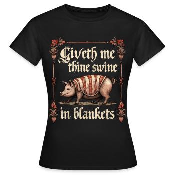 Gib mir dein Schwein in Decken - Frauen T-Shirt - Schwarz - Vorne - AI Model Female 172 dark (172cm)