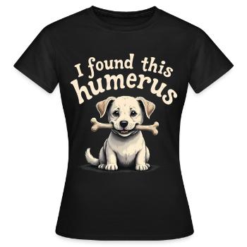 Ich habe diesen Humerus gefunden - Frauen T-Shirt - Schwarz - Vorne - AI Model Female 172 dark (172cm)