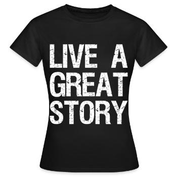 live a great story - Women's T-Shirt - black - Front - AI Model Female 172 dark (172cm)