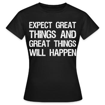 expect great things and great things will happen - Women's T-Shirt - black - Front - AI Model Female 172 dark (172cm)