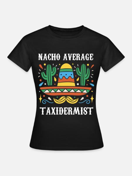 Nacho Average Taxidermist - Frauen T-Shirt - Schwarz