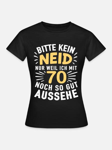70er Jubel Shirt – Kein Neid , gut aussehen - Frauen T-Shirt - Schwarz