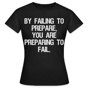 by failing to prepare you are preparing to fail - Women's T-Shirt - black - Front - AI Model Female 172 dark (172cm)