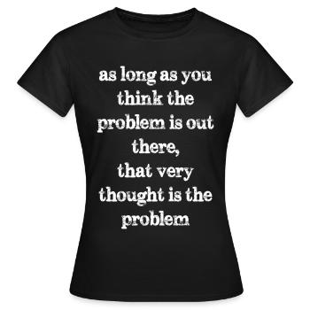 tant que vous pensez que le problème est là - T-shirt Femme - noir - Devant - AI Model Female 172 dark (172cm)
