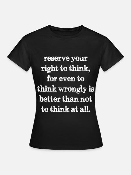 Behalten Sie sich das Recht vor, zu denken, sogar zu denken - Frauen T-Shirt - Schwarz