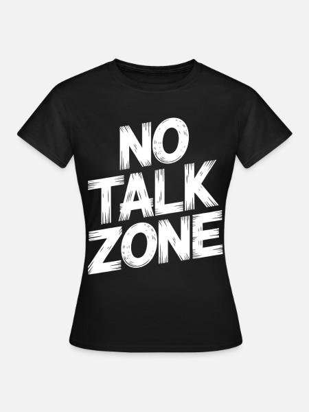 No Talk Zone - Frauen T-Shirt - Schwarz