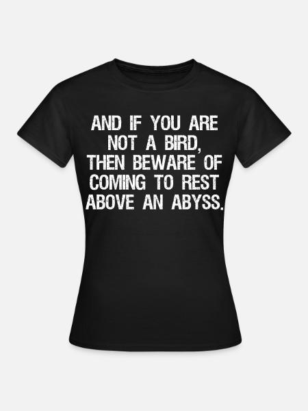 and if you are not a bird then beware of coming - Dame-T-shirt - sort