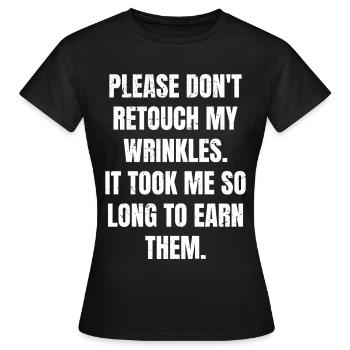 Bitte retuschieren Sie nicht meine Falten es hat mich so gedauert - Frauen T-Shirt - Schwarz - Vorne - AI Model Female 172 dark (172cm)