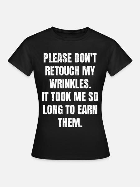 please don't retouch my wrinkles it took me so - Dame-T-shirt - sort