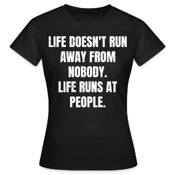 life doesn't run away from nobody life runs at - Women's T-Shirt - black - Front - AI Model Female 172 dark (172cm)