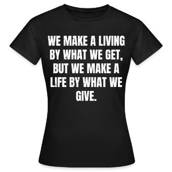we make a living by what we get but we make a l - Women's T-Shirt - black - Front - AI Model Female 172 dark (172cm)