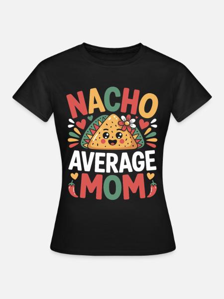 Nacho Durchschnittliche Mama Lustig - Frauen T-Shirt - Schwarz