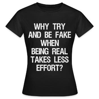 Warum versuchen, falsch zu sein, wenn es weniger braucht, um echt zu sein - Frauen T-Shirt - Schwarz - Vorne - AI Model Female 172 dark (172cm)