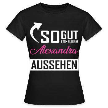 So gut kann nur eine Alexandra aussehen - Frauen T-Shirt - Schwarz - Vorne - AI Model Female 172 dark (172cm)