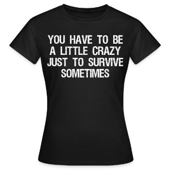 Il faut être un peu fou pour survivre - T-shirt Femme - noir - Devant - AI Model Female 172 dark (172cm)