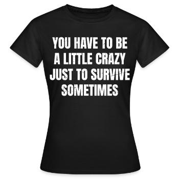 Il faut être un peu fou pour survivre - T-shirt Femme - noir - Devant - AI Model Female 172 dark (172cm)
