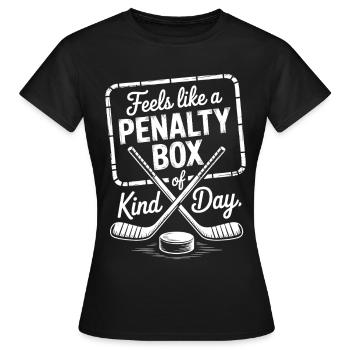 Dicton de la Journée du hockey sur glace : Penalty Box Kind of Day - T-shirt Femme - noir - Devant - AI Model Female 172 dark (172cm)