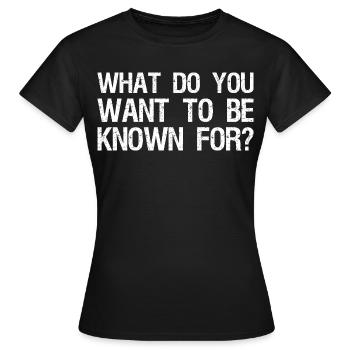 Pour quoi veux-tu être connu - T-shirt Femme - noir - Devant - AI Model Female 172 dark (172cm)