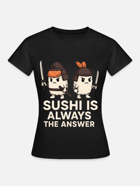 Sushi Is Always The Answer - Frauen T-Shirt - Schwarz