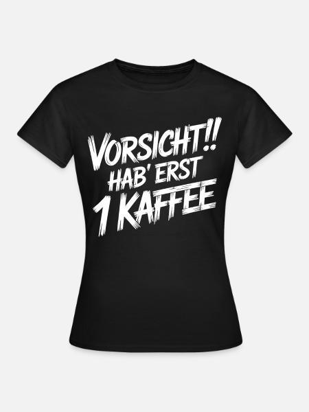 Vorsicht Erst 1 Kaffee - Frauen T-Shirt - Schwarz