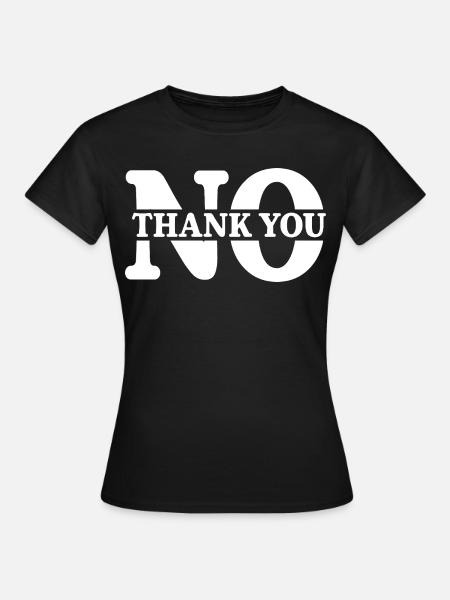 No Thank You - Frauen T-Shirt - Schwarz