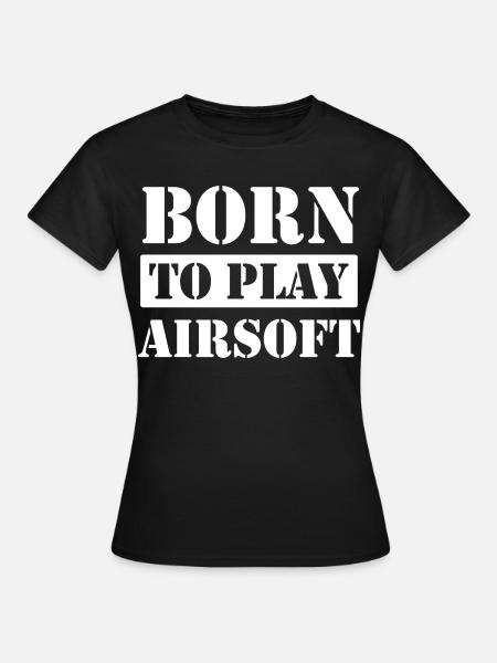 Born to Play Airsoft - Frauen T-Shirt - Schwarz