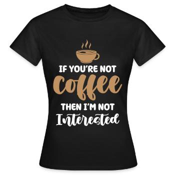 Coffee or no interest - Women's T-Shirt - black - Front - AI Model Female 172 dark (172cm)