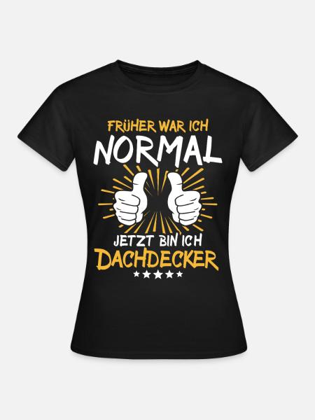 Dachdecker Spruch - Frauen T-Shirt - Schwarz