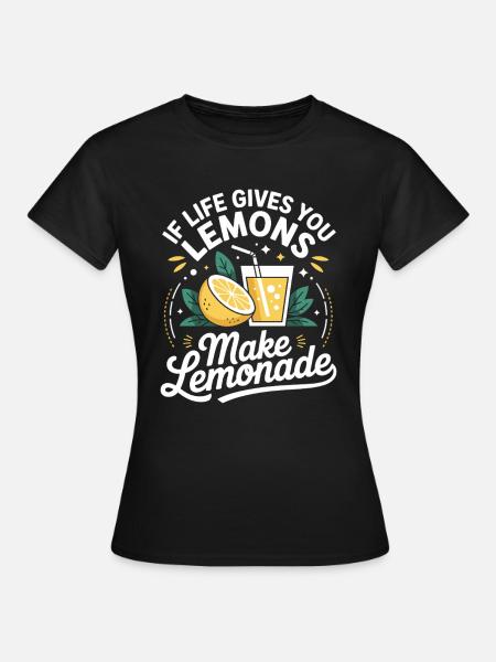 If Life Gives You Lemons Make Lemonade - Frauen T-Shirt - Schwarz