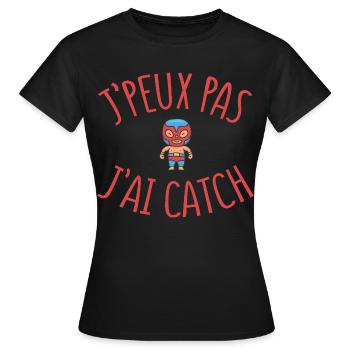 J’Peux Pas J’Ai Catch Humour Catcheur - T-shirt Femme - noir - Devant - AI Model Female 172 dark (172cm)