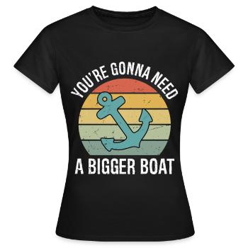 Tu vas avoir besoin d’un bateau plus gros, drôle - T-shirt Femme - noir - Devant - AI Model Female 172 dark (172cm)