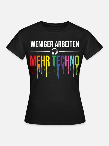 Weniger Arbeiten Mehr Techno – Rave Statement - Frauen T-Shirt - Schwarz