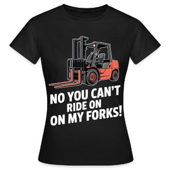 Komischer Gabelstapler Du kannst nicht auf meinen Gabeln fahren - Frauen T-Shirt - Schwarz - Vorne - AI Model Female 172 dark (172cm)
