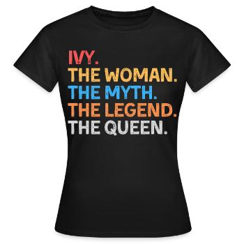 Ivy The Woman The Myth The Legend The Queen - Women's T-Shirt - black - Front - AI Model Female 172 dark (172cm)