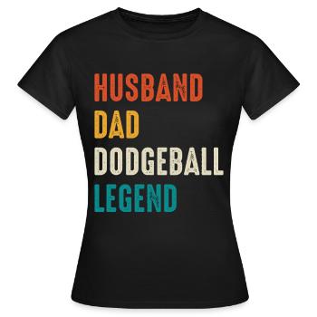 Dodgeball Legend: Husband Dad - Women's T-Shirt - black - Front - AI Model Female 172 dark (172cm)