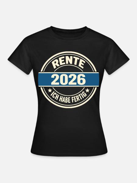 Rentner 2026 Ich Habe Fertig - Süßes Rente Geschen - Frauen T-Shirt - Schwarz