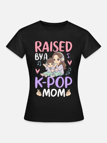 Raised By A K-Pop Mom - Frauen T-Shirt - Schwarz