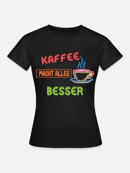 Kaffee macht alles besser - Neon Coffee Design - Frauen T-Shirt - Schwarz