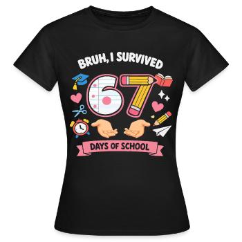 Bruh ich habe 67 Schultage überlebt - Frauen T-Shirt - Schwarz - Vorne - AI Model Female 172 dark (172cm)